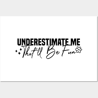 Underestimate Me That'll Be Fun Posters and Art